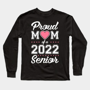 Class of 2022. Proud Mom of a 2022 Senior. Long Sleeve T-Shirt